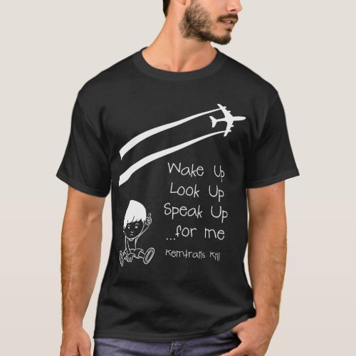 Wake Up Look Up Speak Up For Me Chemtrails Kill T_Shirt