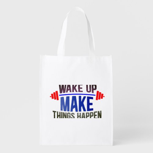 Wake Up Make Things Happen Grocery Bag