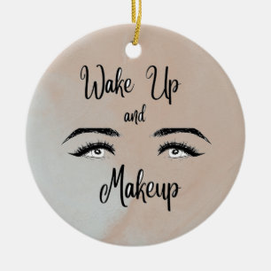 Wake up & Makeup      Ceramic Ornament