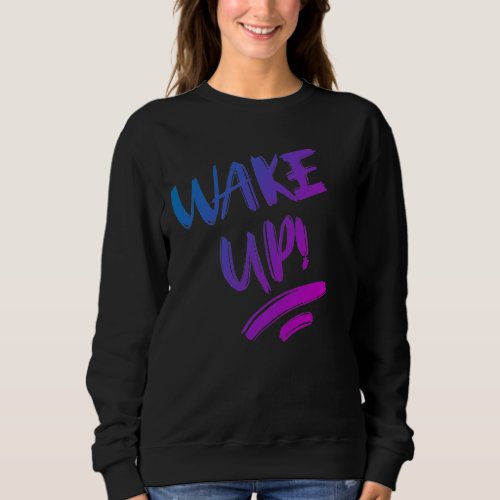Wake Up Nice Design Text Sweatshirt