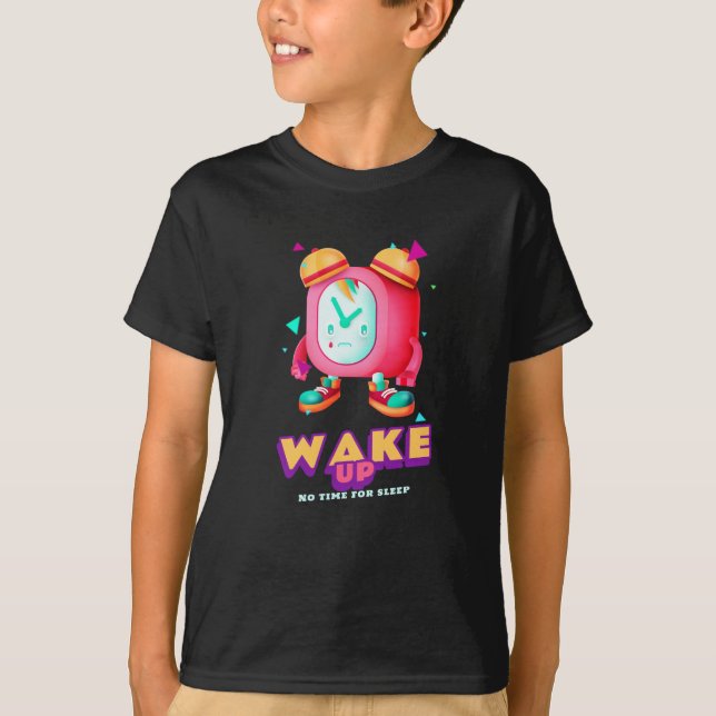 Wake Up No Time For Sleep T-Shirt (Front)
