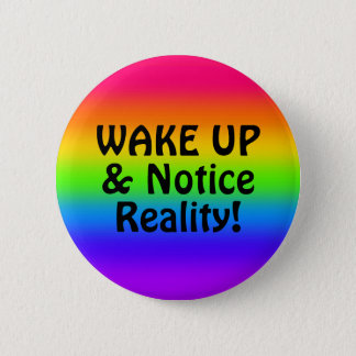 WAKE UP & Notice Reality! Button