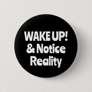 WAKE UP! & Notice Reality (you may change words) Button