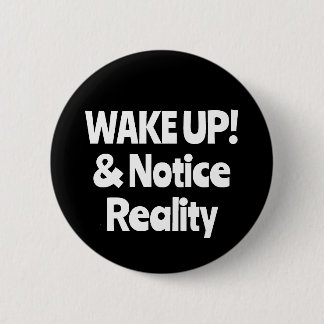WAKE UP! & Notice Reality (you may change words) Button