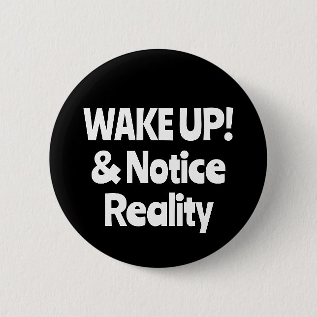 WAKE UP! & Notice Reality (you may change words) Button (Front)