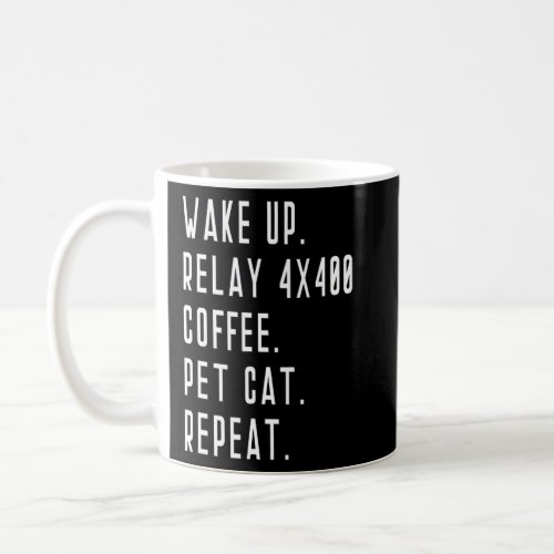 Wake Up Relay Race 4x400 Coffee Pet Cat Repeat Run Coffee Mug