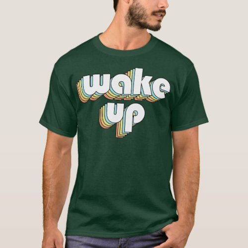 Wake Up Retro Typography Faded Style T_Shirt