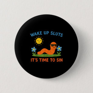 Wake Up S It's Time To Sin Funny Adult Humor Worm  Button