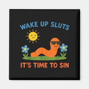 Wake Up S It's Time To Sin Funny Adult Humor Worm Magnet