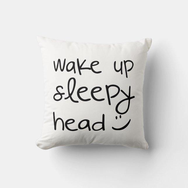 Wake Up Sleepy Head - Funny Throw Pillow (Front)