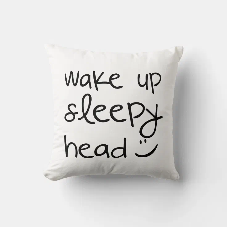Wake Up Sleepy Head - Funny Throw Pillow | Zazzle
