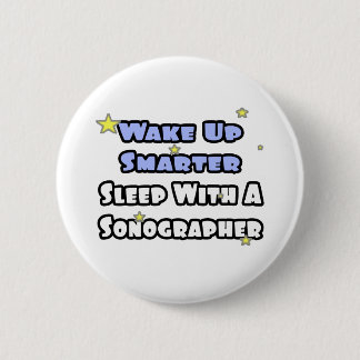 Wake Up Smarter...Sleep With a Sonographer Pinback Button