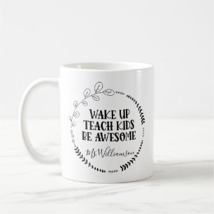 WAKE UP TEACH KIDS BE AWESOME TEACHER APPRECIATION COFFEE MUG
