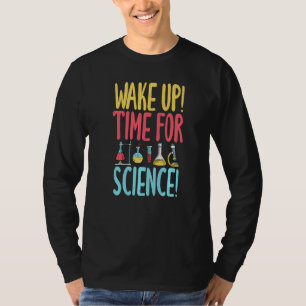 Wake up time for Science  Science Teacher T-Shirt