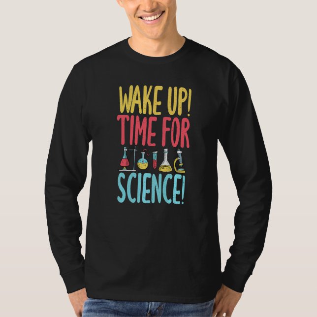 Wake up time for Science  Science Teacher T-Shirt (Front)