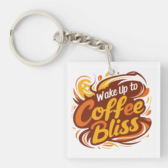 Wake up to coffee bliss  keychain (Front)