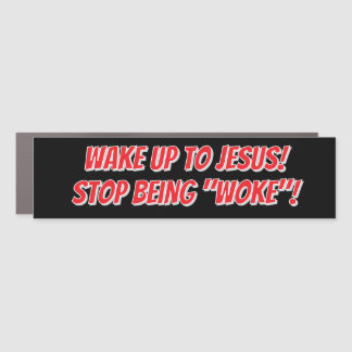 Wake up to Jesus stop being woke Car Magnet