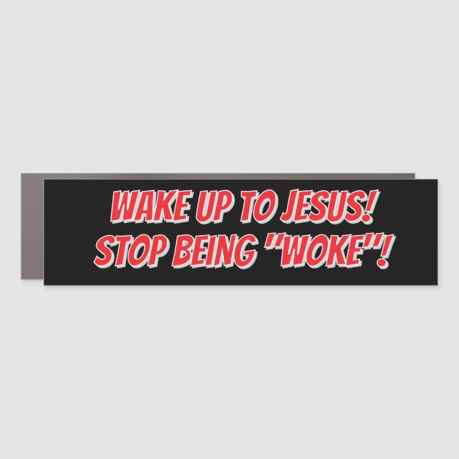 Wake up to Jesus stop being woke Car Magnet (Front)