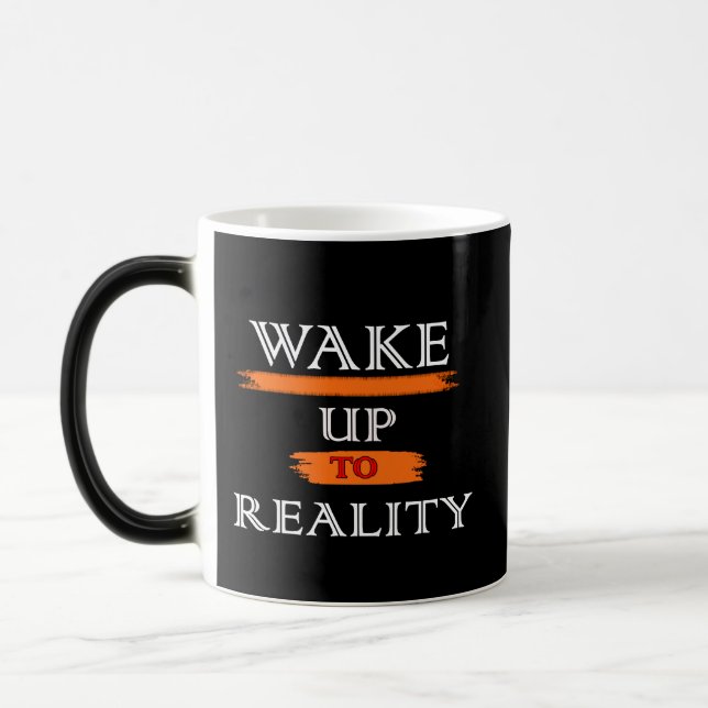 WAKE UP TO REALITY COLOR MORPH MUG  (Left)