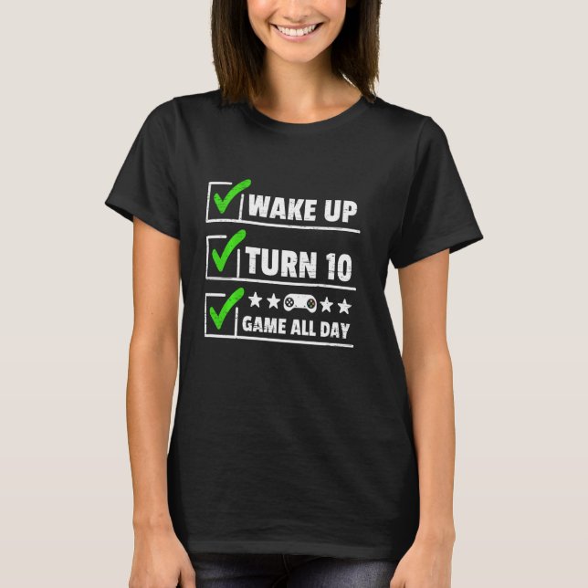Wake Up Turn 10 Game All Day Console Arcade 10th B T-Shirt (Front)