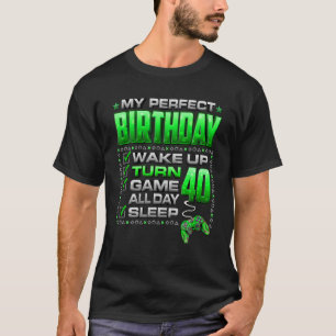 Wake Up Turn 40 Game All Day Gamer 40Th Birthday P T-Shirt