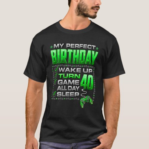 Wake Up Turn 40 Game All Day Gamer 40Th Birthday P T_Shirt