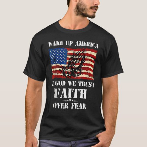 Wake Up Usa In God We Trust Faith Over Fear Day Of T_Shirt