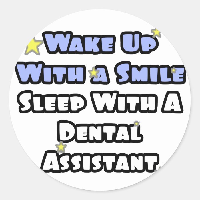 Wake Up With a SmileSleep With Dental Asst Round Sticker
