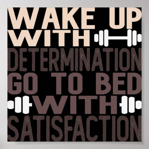 Wake up With Determination go to Bed With Satisfac Poster
