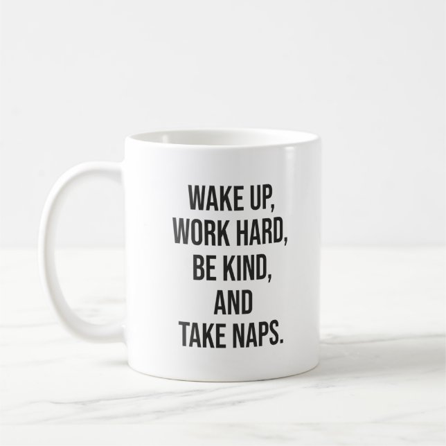 Wake Up, Work Hard, Be Kind, and Take Naps - Funny Coffee Mug (Left)