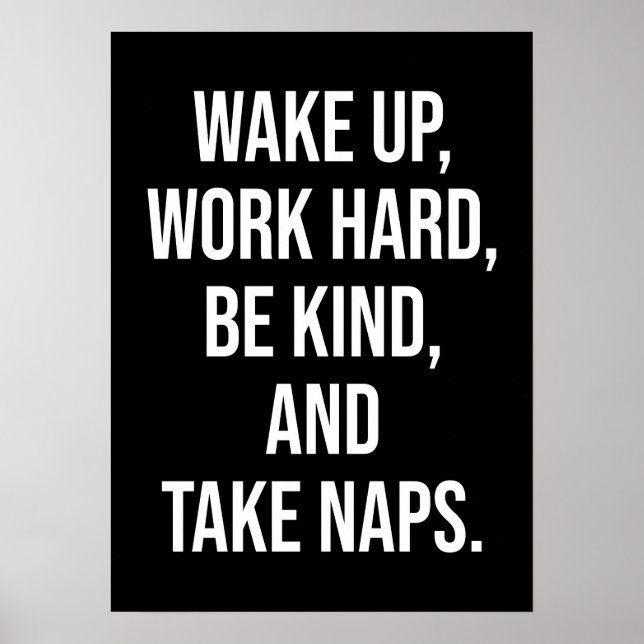 Wake Up, Work Hard, Be Kind, and Take Naps - Funny Poster (Front)