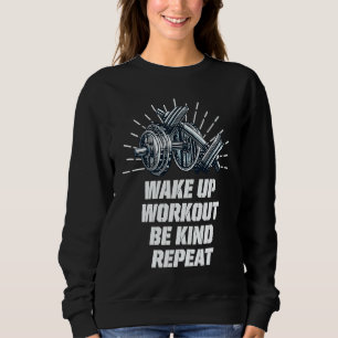Wake Up Workout Be Kind Gym Motivational Quote Fit Sweatshirt
