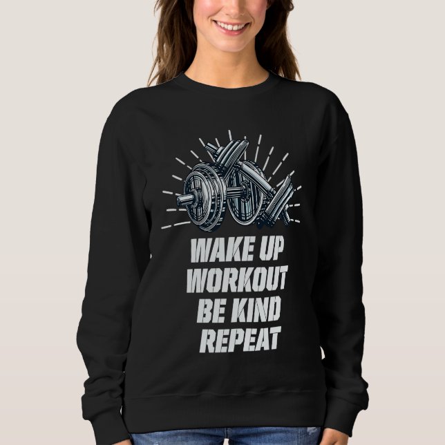 Wake Up Workout Be Kind Gym Motivational Quote Fit Sweatshirt (Front)