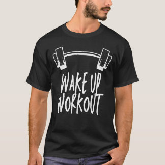 Wake Up Workout Out Fitness Theme T-Shirt for Men