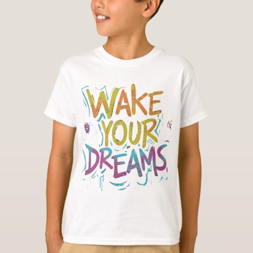  Wake your dreams  T_Shirt