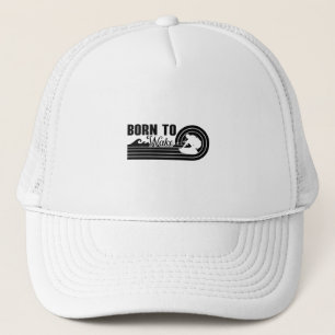 Wakeboard Born To Wake Wakeboarding Wakeboarder Trucker Hat