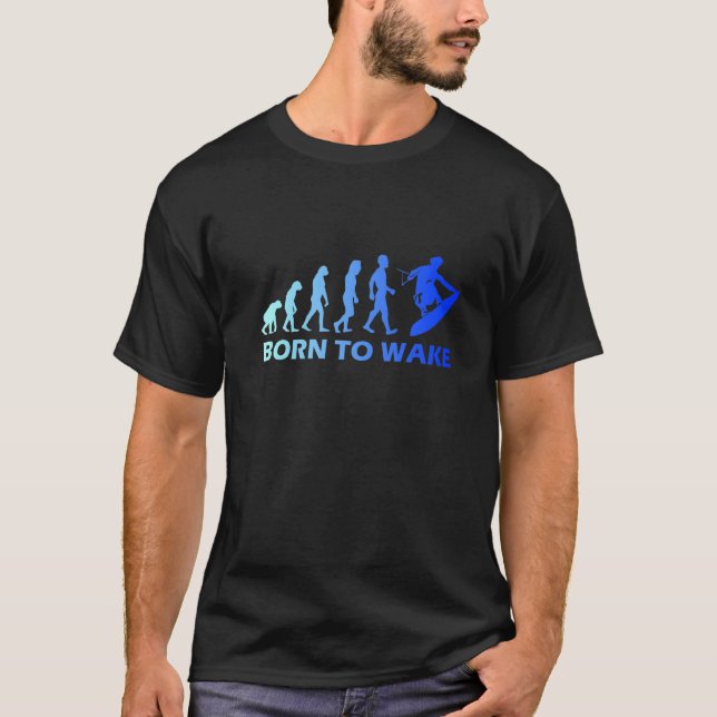 Wakeboard Evolution Born To Wake Wakeboarding Fun  T-Shirt (Front)