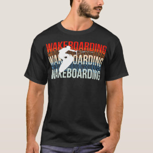Wakeboard Wakeboarding Wakeboarder Wakesurf Surfin T-Shirt
