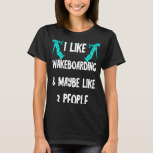 Wakeboarden Water Ski Wakeboarder Water Sports Wak T-Shirt