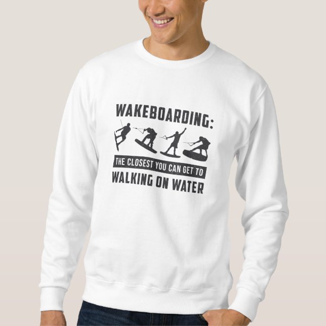 Wakeboarder Wakeboarding Walking On Water Wake Sweatshirt (Front)