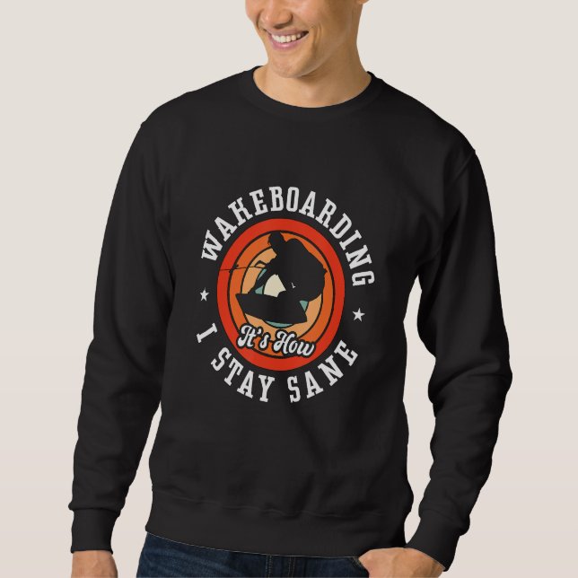 Wakeboarding It's How I Stay Sane Wakesurfing Wake Sweatshirt (Front)