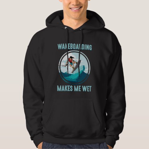 Wakeboarding makes me wet Water Sports Addict Hoodie