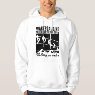 Wakeboarding The Closest You Can Get Wakeboarder Hoodie