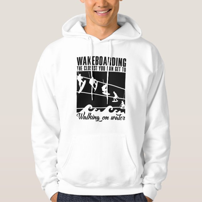 Wakeboarding The Closest You Can Get Wakeboarder Hoodie (Front)