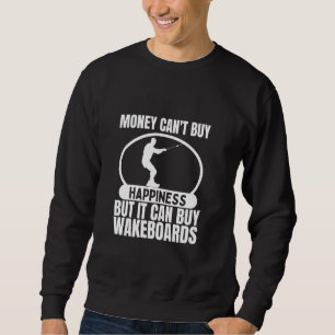 Wakesurfing Money Can't Buy Happiness Funny Wakebo Sweatshirt