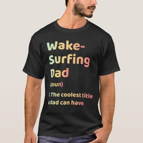 Wakesurfing Wakeboarding Wake surfing Dad Father T_Shirt