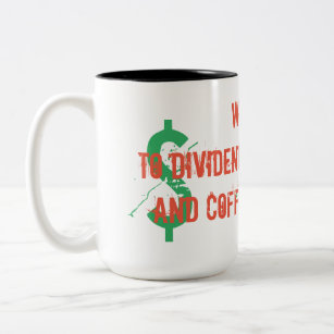Wakeup to dividends in the bank and coffee in your Two-Tone coffee mug