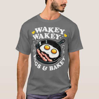 Wakey Wakey Eggs Bakey Cute Breakfast T-Shirt