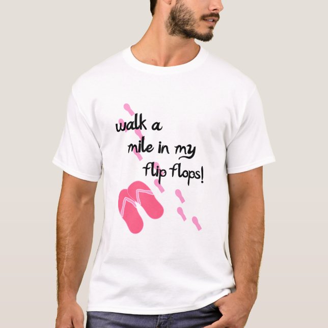 Walk a mile in my flip flops! T-Shirt (Front)