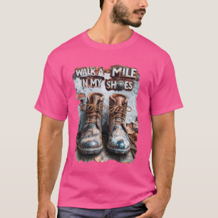 Walk a Mile in My Shoes – Inspirational Rustic T-Shirt